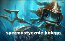 a picture of a frog with a trident and the words spermastycznie kolego