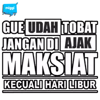 a sticker that says gue udah tobat jangan di ajak maksiat kecuali hari libur