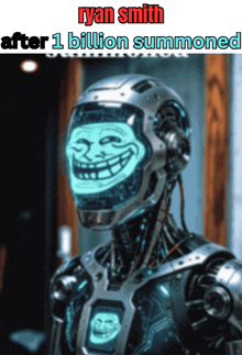 a picture of a robot with a troll face on it and the words ryan smith after 1 billion summoned