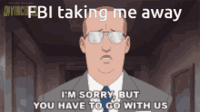 a cartoon of a man in a suit and tie saying " fbi taking me away "