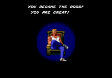 a pixel art of a man sitting in a chair with the words " you became the boss you are great " below him