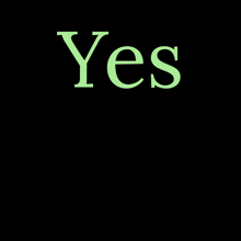 a black background with green letters that say yes