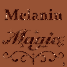 a brown background with the words melanin magic written in gold
