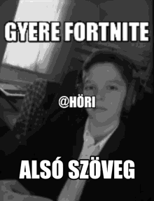 a black and white photo of a boy wearing headphones with the caption gyere fortnite also szöveg