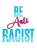 a sign that says be anti racist in blue and pink letters