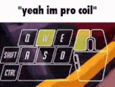 a keyboard with the words yeah im pro coil on it