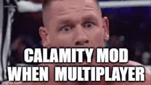 a man making a funny face with the words calamity mod when multiplayer