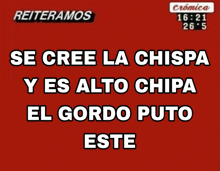 a red background with the words se cree la chispa y es alto chipa el gordo puto este in white letters