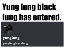 yung lung black lung has entered yunglung yunglungblacklung yunglung