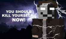 a minecraft character with lightning strikes and the words you should kill yourself now