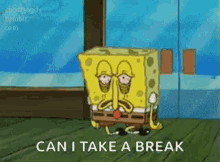 a cartoon of spongebob saying `` can i take a break '' in front of a door .