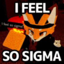 a picture of a fox with the words i feel so sigma on it