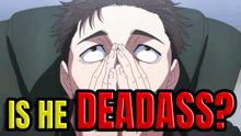 a man covering his face with his hands and the words is he deadass below him