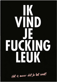 a poster that says ik vind je fucking leuk on it