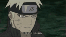 naruto from naruto is wearing a headband and saying `` that 's my ninja way . ''