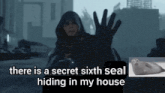 there is a secret sixth seal hiding in my house with a seal in the background .