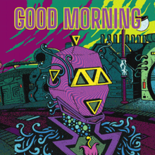 a colorful poster with a robot and the words good morning