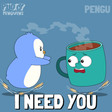 a cartoon of a penguin and a cup of coffee with the words i need you on the bottom