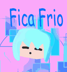 a drawing of a girl with blue hair and the words fica frio