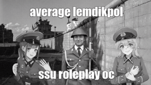 a black and white photo of soldiers with the caption average lemdikpol
