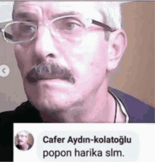 a picture of a man with glasses and a mustache has a comment from cafer aydin-kolatoglu