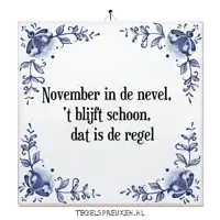 a tile that says november in de nevel ' t blijft schoon dat is de regel