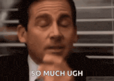 a man in a suit and tie is making a funny face and says `` so much ugh '' .
