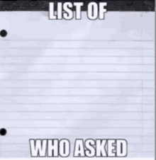 a piece of paper with the words list of who asked written on it