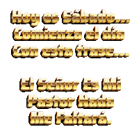 the words hoy es sabado comienza el dia con esta frase el señor es mi pastor nada me fallara