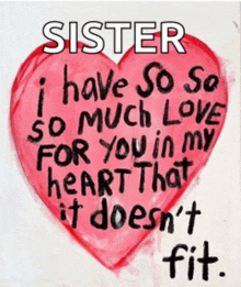 a red heart with the words sister i have so so so much love for you in my heart that it doesn t fit