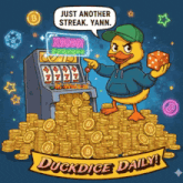 a cartoon of a duck pointing at a slot machine with the words just another streak yann duckdice daily