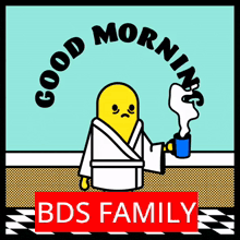 a cartoon of a man in a bathrobe holding a cup of coffee with the words good morning bds family