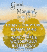 a good morning card for shelly with a yellow flower and the words " today 's scripture : psalms 34 : 4-5 "