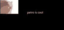 a black background with the words " petro is cool " on it