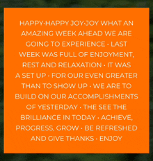 an orange sign that says happy-happy joy-joy what an amazing week ahead we are going to experience