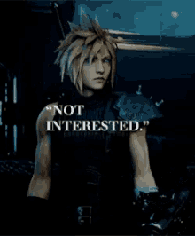 a video game character says " not interested " at the top