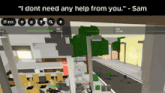 a screenshot of a video game with the words " i dont need any help from you " at the top