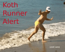 a shirtless man in yellow swim trunks is running on a beach with the words koth runner alert behind him