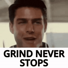 a picture of a man with the words grind never stops on it