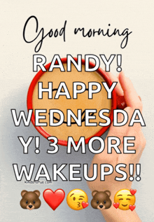 a person holding a cup of coffee that says good morning randy happy wednesday y ! 3 more wakeups !