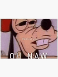 goofy from mickey mouse is making a funny face with his mouth open and says oh naw .