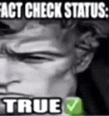 a black and white photo of a man 's face with the words `` fact check status : true '' and a green check mark .