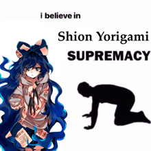 a picture of a girl with long blue hair and the words " i believe in shion yorigami supremacy " below her