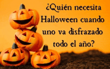 three pumpkins are stacked on top of each other with the words " quien necesita halloween cuando uno va disfrazado todo el año "