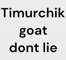 a sign that says timurchik goat don t lie