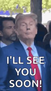 donald trump is wearing a blue suit and red tie and says `` i 'll see you soon ! ''