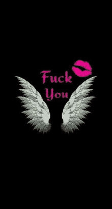 a pair of angel wings and a pink kiss on a black background with the words `` fuck you '' .