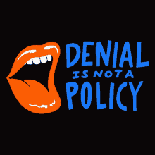 a poster that says denial is not a policy with an orange mouth