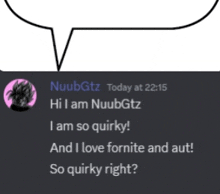 a discord message from nuubgtz says hi i am nuubgtz i am so quirky