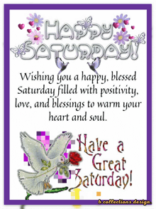 happy saturday wishing you a happy blessed saturday filled with positivity love and blessings to warm your heart and soul.